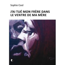 J'ai tué mon frère dans le ventre de ma mère