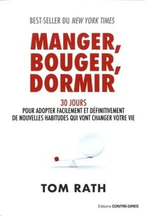Manger, bouger, dormir - 30 jours pour adopter facilement et définitivement de nouvelles habitudes qui vont changer votre vie