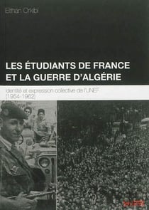 Les etudiants de France et la guerre d'Algérie - identité et expression collective de l'UNEF (1954-1962)