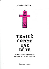 Traité comme une bête - compte rendu des 22 jours de captivité de kim keun-tae