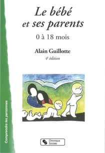 Le bébé et ses parents - 0 à 18 mois (4e édition)