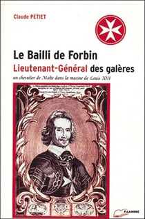 Le bailli de forbin - lieutenant-general des galeres - un chevalier de malte dans la marine de louis