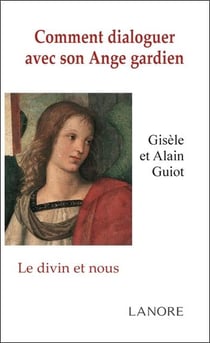 Comment dialoguer avec son ange gardien - le divin et nous