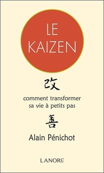 Le Kaizen - comment transformer sa vie à petits pas