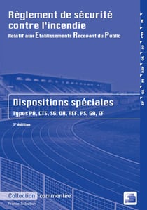 Règlement de sécurité contre l'incendie relatif aux établissements recevant du public - dispositions spéciales commentées, types jpa, cts, sg, oa, ref, ps, ga, ef (7e édition)