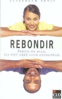 Rebondir - partis de rien ils ont cree leur entrprise