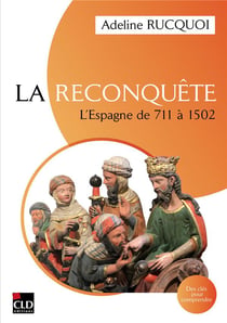 La reconquête : L'Espagne de 711 à 1502