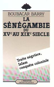 La sénégambie du XVe au XIXe siècle, traite négrière - Islam, conquête coloniale