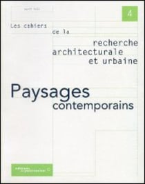 LES CAHIERS DE LA RECHERCHE ARCHITECTURALE ET URBAINE n.4 : paysages contemporains