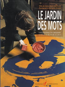 Le jardin des mots - calligraphie et ecriture en creation contemporaine