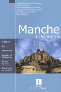 ENCYCLOPEDIES REGIONALES : Manche - histoire, art, traditions, langue et littérature, milieu naturel, économie et société