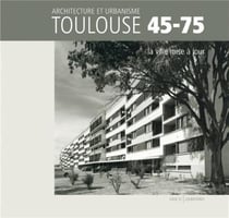 Toulouse 1945/1975 - la ville mise à jour