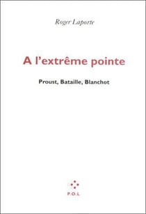 À l'extrême pointe - Proust, Bataille, Blanchot