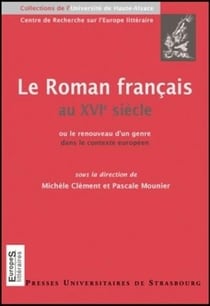 Le roman français au 16e siècle ou le renouveau d'un genre dans le contexte eu (édition 2005)