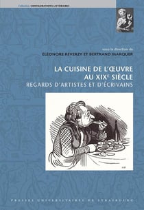 La cuisine de l'oeuvre au XIXe siècle : regards d'artistes et d'écrivains : REGARDS D'ARTISTES ET D'ÉCRIVAINS