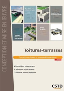 Toitures-terrasses - prescriptions techniques et recommandations pratiques