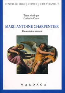 Marc-Antoine Charpentier : Un musicien retrouvé