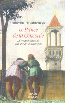 Le prince de la Concorde - La vie lumineuse de Jean Pic de la Mirandole