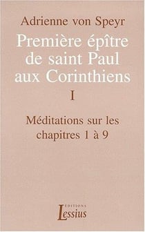 Première épître de saint Paul aux Corinthiens - volume 1 Méditations sur les chapitres 1 à 9