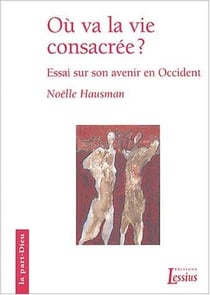 Où va la vie consacrée? : Essai sur son avenir en Occident