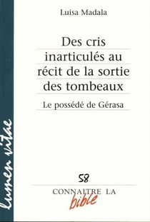 REVUE CONNAITRE LA BIBLE n.58 : des cris inarticulés au récit de la sortie des tombeaux - le possédé de Gérasa