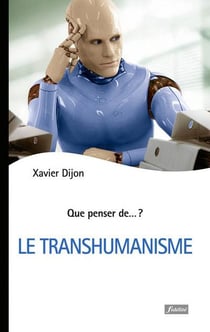 QUE PENSER DE... ? : le transhumanisme