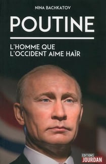 Poutine : l''homme que l'occident aime hair