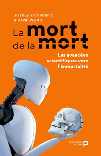 La mort de la mort - les avancées scientifiques vers l'immortalité