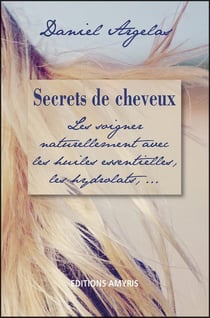 Secrets de cheveux - les soigner naturellement