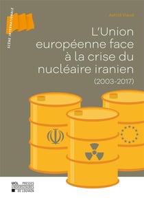 L'union européenne face à la crise du nucléaire iranien (2003-2017)