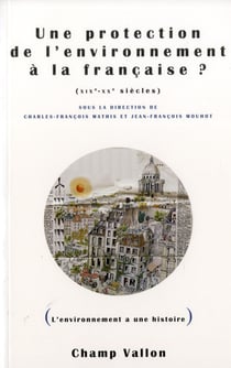 Une protection de la nature et de l'environnement à la française ? xix et xx siècles