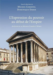 L'expression du pouvoir au début de l'Empire - autour de la maison carrée à Nîmes