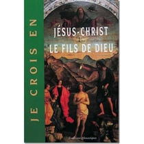 Je crois en Jésus-Christ le Fils de Dieu