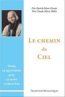 Le chemin du Ciel : Vivre le quotidien avec le saint curé d'Ars
