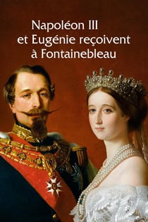 Napoléon III et Eugénie reçoivent à Fontainebleau - l'art de vivre sous le Second Empire