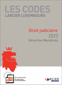 Les codes Larcier Luxembourg : code Larcier Luxembourg droit judiciaire (édition 2022)