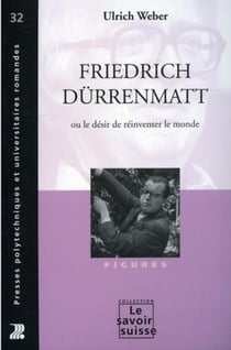 Friedrich Dürrenmatt ou le désir de réinventer le monde : Figures - N°32