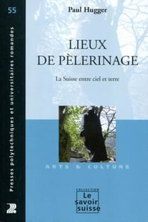 Lieux de pèlerinage : La Suisse entre ciel et terre