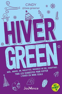 Hiver green : Noël, nouvel an, raclettes, vacances au ski, chauffage  tous les écogestes pour kiffer