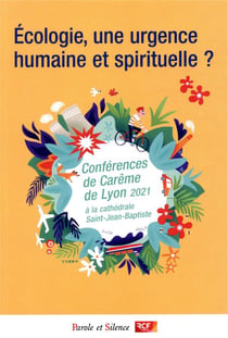 Écologie, une urgence humaine et spirituelle ? conférences de Carême de Lyon 2021