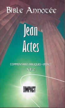 Bible Annotée Jean Actes : Commentaires bibliques Impact NT 2
