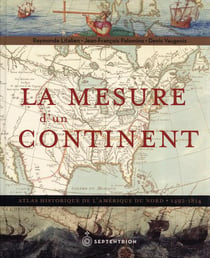 La mesure d'un continent : atlas historique de l'Amérique du nord