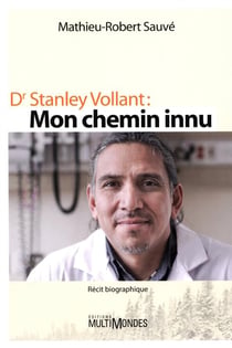 Dr Stanley Vollant : mon chemin innu