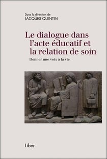 Le dialogue dans l'acte éducatif et la relation de soin- donner une voix à la vie