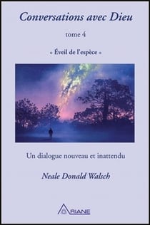 Conversations avec Dieu Tome 4 - éveil de l'espèce : un dialogue nouveau et inattendu