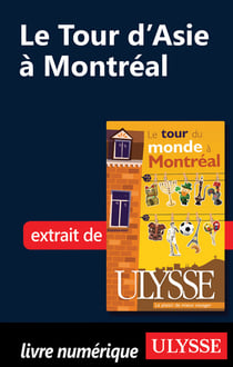 Le tour d'asie à montréal - chapitres tirés du guide ulysse « le tour du monde à montréal »