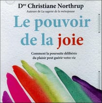 Le pouvoir de la joie - comment la poursuite délibérée du plaisir peut guérir votre vie