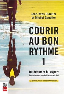 Courir au bon rythme Tome 1 - du débutant à l'expert - s'entraîner avec succès à la course à pied (2e édition)