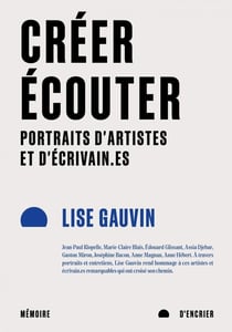 Créer, écouter : Portraits d'artistes et d'écrivain.es
