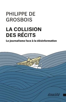La collision des récits : le journalisme face à la désinformation